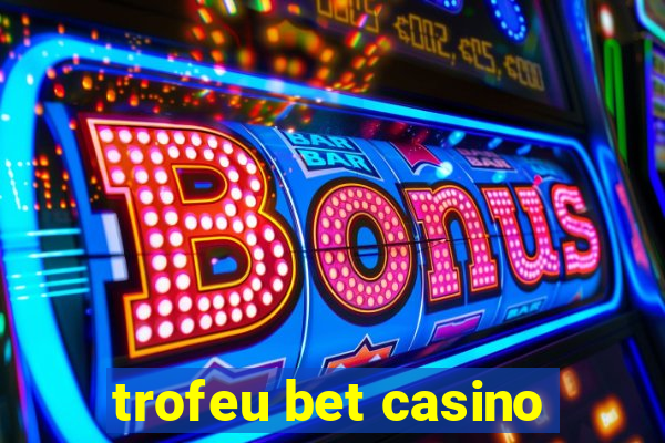 trofeu bet casino